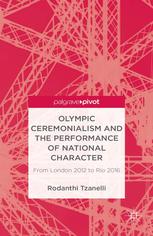 Olympic Ceremonialism And The Performance Of National Character From London 2012 To Rio 2016 From London 2012 To Rio 2016 Rodanthi Tzanelli Auth