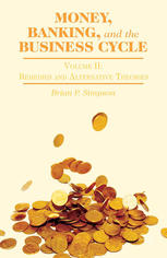 Money Banking And The Business Cycle Volume Two Remedies And Alternative Theories Brian P Simpson Auth