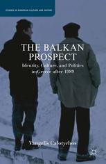 The Balkan Prospect Identity Culture And Politics In Greece After 1989 Vangelis Calotychos Auth