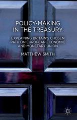 Policymaking In The Treasury Explaining Britains Chosen Path On European Economic And Monetary Union Matthew Smith Auth