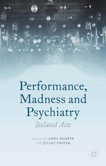 Performance Madness And Psychiatry Isolated Acts Anna Harpin