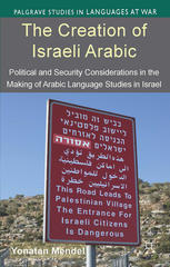 The Creation Of Israeli Arabic Political And Security Considerations In The Making Of Arabic Language Studies In Israel Yonatan Mendel Auth
