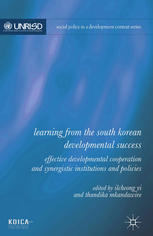 Learning From The South Korean Developmental Success Effective Developmental Cooperation And Synergistic Institutions And Policies Ilcheong Yi