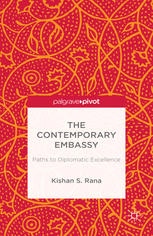 The Contemporary Embassy Paths To Diplomatic Excellence Kishan S Rana Auth