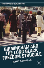 Birmingham And The Long Black Freedom Struggle Robert W Widell Jr Auth