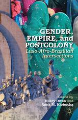 Gender Empire And Postcolony Lusoafrobrazilian Intersections Hilary Owen
