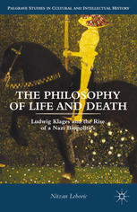 The Philosophy Of Life And Death Ludwig Klages And The Rise Of A Nazi Biopolitics Nitzan Lebovic Auth