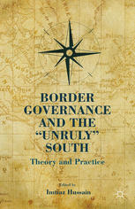 Border Governance And The Unruly South Theory And Practice Imtiaz Hussain Eds