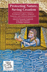 Protecting Nature Saving Creation Ecological Conflicts Religious Passions And Political Quandaries Pasquale Gagliardi