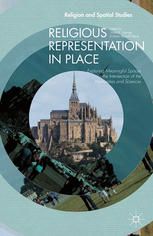 Religious Representation In Place Exploring Meaningful Spaces At The Intersection Of The Humanities And Sciences Mark K George