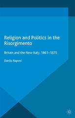 Religion And Politics In The Risorgimento Britain And The New Italy 18611875 Danilo Raponi Auth