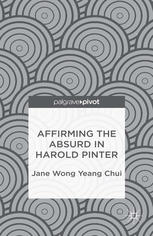Affirming The Absurd In Harold Pinter Jane Yeang Chui Wong Auth