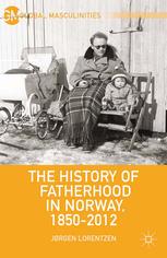 The History Of Fatherhood In Norway 18502012 Jrgen Lorentzen Auth