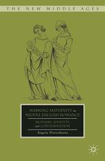 Marking Maternity In Middle English Romance Mothers Identity And Contamination Angela Florschuetz Auth