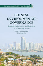 Chinese Environmental Governance Dynamics Challenges And Prospects In A Changing Society Bingqiang Ren