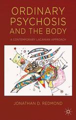 Ordinary Psychosis And The Body A Contemporary Lacanian Approach Jonathan D Redmond Auth