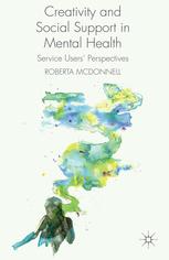 Creativity And Social Support In Mental Health Service Users Perspectives Roberta Mcdonnell Auth