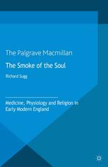 The Smoke Of The Soul Medicine Physiology And Religion In Early Modern England Richard Sugg Auth