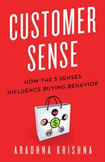 Customer Sense How The 5 Senses Influence Buying Behavior Aradhna Krishna Auth