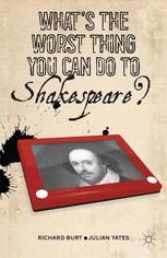 Whats The Worst Thing You Can Do To Shakespeare 1st Edition Richard Burt