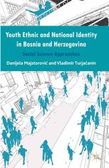 Youth Ethnic And National Identity In Bosnia And Herzegovina Social Science Approaches Danijela Majstorovi