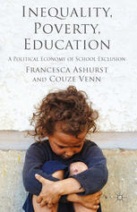 Inequality Poverty Education A Political Economy Of School Exclusion Francesca Ashurst