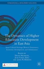The Dynamics Of Higher Education Development In East Asia Asian Cultural Heritage Western Dominance Economic Development And Globalization Deane Neubauer