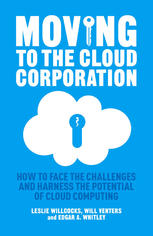 Moving To The Cloud Corporation How To Face The Challenges And Harness The Potential Of Cloud Computing Leslie Willcocks