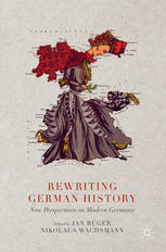 Rewriting German History New Perspectives On Modern Germany Jan Rger