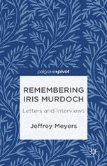 Remembering Iris Murdoch Letters And Interviews Jeffrey Meyers Auth