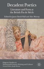Decadent Poetics Literature And Form At The British Fin De Sicle Jason David Hall