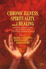Chronic Illness Spirituality And Healing Diverse Disciplinary Religious And Cultural Perspectives Michael J Stoltzfus