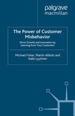 The Power Of Customer Misbehavior Drive Growth And Innovation By Learning From Your Customers Michael Fisher