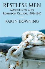 Restless Men Masculinity And Robinson Crusoe 17881840 Karen Downing Auth