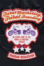 Tribal Marketing Tribal Branding An Expert Guide To The Brand Cocreation Process Brendan Richardson Auth