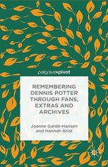 Remembering Dennis Potter Through Fans Extras And Archives Joanne Gardehansen
