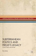 Subterranean Politics And Freuds Legacy Critical Theory And Society Amy Buzby Auth