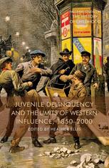Juvenile Delinquency And The Limits Of Western Influence 18502000 Heather Ellis Auth