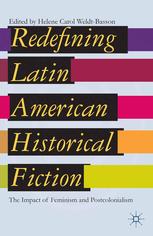 Redefining Latin American Historical Fiction The Impact Of Feminism And Postcolonialism Helene Carol Weldtbasson Eds