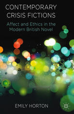 Contemporary Crisis Fictions Affect And Ethics In The Modern British Novel Emily Horton Auth