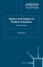 Silence And Subject In Modern Literature Spoken Violence Ulf Olsson Auth