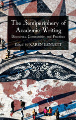 The Semiperiphery Of Academic Writing Discourses Communities And Practices Karen Bennett Eds