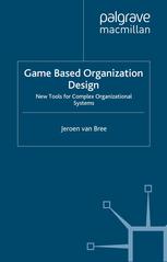 Game Based Organization Design New Tools For Complex Organizational Systems Jeroen Van Bree Auth