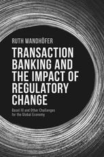 Transaction Banking And The Impact Of Regulatory Change Basel Iii And Other Challenges For The Global Economy Ruth Wandhfer Auth