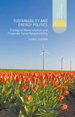 Sustainability And Energy Politics Ecological Modernisation And Corporate Social Responsibility Giorel Curran Auth