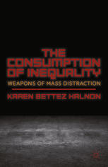 The Consumption Of Inequality Weapons Of Mass Distraction Karen Bettez Halnon Auth