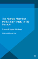 Mediating Memory In The Museum Trauma Empathy Nostalgia 1st Edition Silke Arnoldde Simine Auth