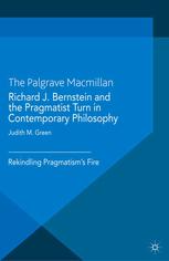 Richard J Bernstein And The Pragmatist Turn In Contemporary Philosophy Rekindling Pragmatisms Fire Judith M Green Eds