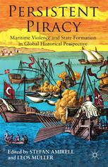 Persistent Piracy Maritime Violence And Stateformation In Global Historical Perspective Stefan Eklf Amirell