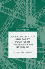 Decentralization And Party Politics In The Dominican Republic Christopher Mitchell